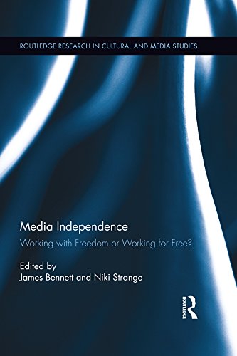 Media Independence: Working with Freedom or Working for Free? (Routledge Research in Cultural and Media Studies Book 69) (English Edition)