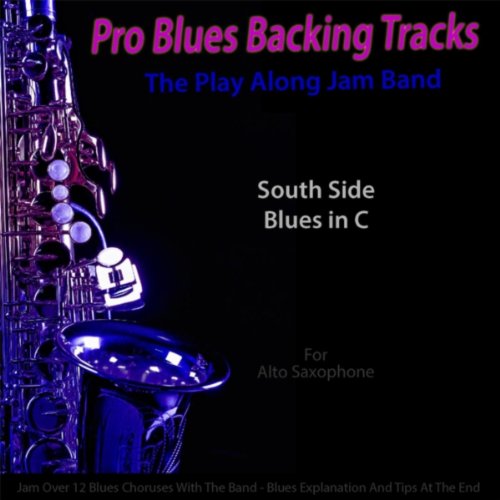 Pro Blues Backing Tracks (South Side Blues in C) [12 Blues Choruses] [For Alto Saxophone Players]
