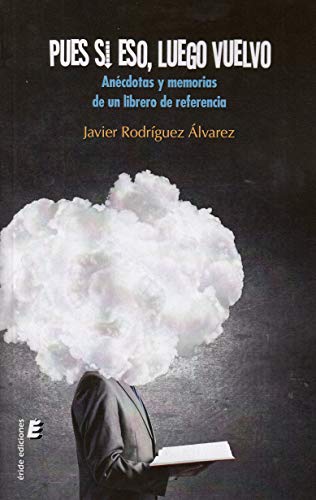 Pues si eso luego vuelvo: Anécdotas y memorias de un librero de referencia