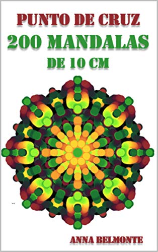 PUNTO DE CRUZ 200 MANDALAS DE 10 CM.: 200 patrones de mandalas de 10 cm de tamaño, para bordar en punto de cruz.