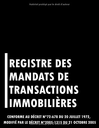 Registre Des Mandats De Transactions Immobilières, Conforme au Décret n° 72-678 du 20 juillet 1972, modifié par le Décret n° 2005-1315 du 21 octobre ... pages et format large (21,59 cm x 27,94 cm),