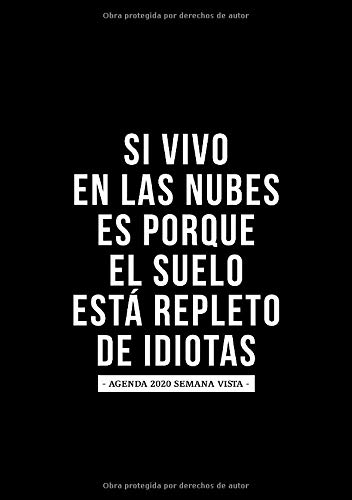 Si vivo en las nubes es porque el suelo está repleto de idiotas: Agenda 2020 semana vista: Del 1 de enero de 2020 al 31 de diciembre de 2020: Diario, ... y mensual español: Fondo oscuro simple 124-0