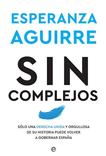 Sin complejos: Solo una derecha unida y orgullosa de su historia puede volver a gobernar España