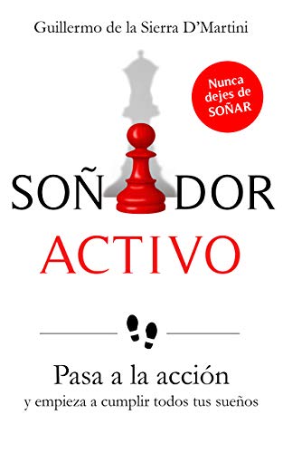 SOÑADOR ACTIVO: Pasa a la acción y empieza a cumplir todos tus sueños