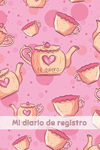 TÉ QUIERO. MI DIARIO DE REGISTRO: Lleva un seguimiento detallado: Marca, Variedad, Origen, Sabor, Preparación... | Regalo creativo para las amantes de las infusiones | Diseño de corazones.