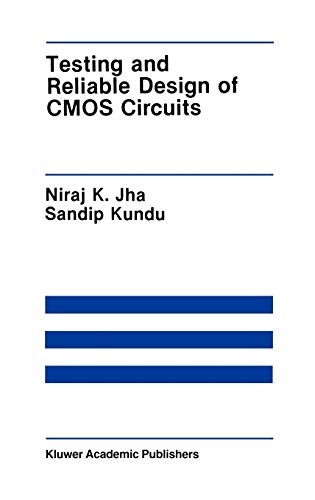 Testing and Reliable Design of CMOS Circuits: 88 (The Springer International Series in Engineering and Computer Science)