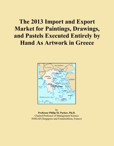 The 2013 Import and Export Market for Paintings, Drawings, and Pastels Executed Entirely by Hand As Artwork in Greece