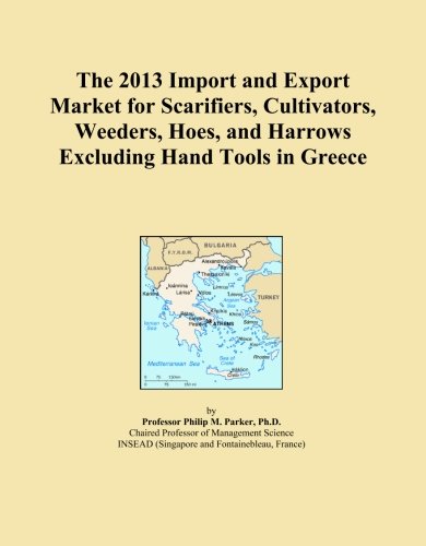 The 2013 Import and Export Market for Scarifiers, Cultivators, Weeders, Hoes, and Harrows Excluding Hand Tools in Greece