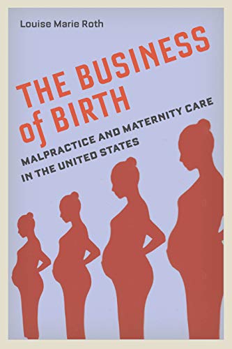 The Business of Birth: Malpractice and Maternity Care in the United States (English Edition)