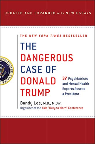 The Dangerous Case of Donald Trump: 37 Psychiatrists and Mental Health Experts Assess a President - Updated and Expanded with New Essays (27 Psychiatrists ... Assess a President) (English Edition)