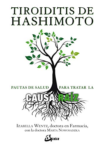 Tiroiditis de Hashimoto. Pautas de salud para tratar la causa raíz: Pautas para tratar la causa raíz (Salud natural)