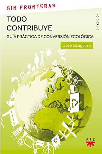 Todo contribuye: Guía práctica de conversión ecológica: 25 (Sin Fronteras)