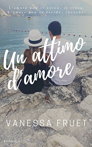 Un attimo d'amore: L'amore non si cerca, si trova. L'amore non si decide, succede. (Italian Edition)