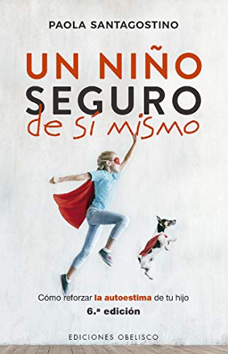 Un niño seguro de sí mismo: Cómo reforzar la autoestima de tu hijo (PSICOLOGÍA)