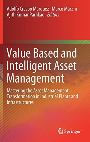 Value Based and Intelligent Asset Management: Mastering the Asset Management Transformation in Industrial Plants and Infrastructures