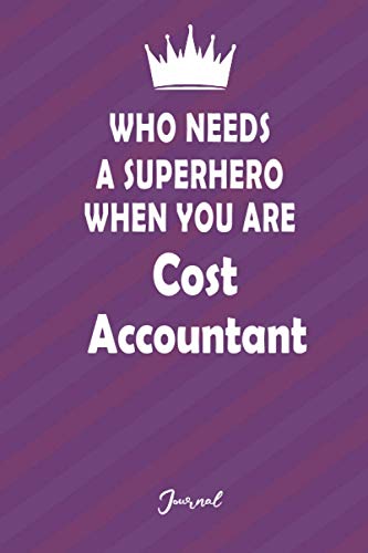 Who Needs a Superhero When You Are Cost Accountant: Lined Notebook Journal 6x9 150 pages