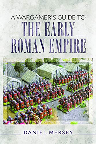 A Wargamer's Guide to the Early Roman Empire (English Edition)