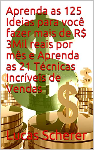 Aprenda as 125 Ideias para você fazer mais de R$ 3Mil reais por mês e Aprenda as 21 Técnicas Incríveis de Vendas (Portuguese Edition)