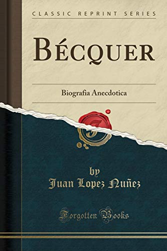 Bécquer: Biografia Anecdotica (Classic Reprint)