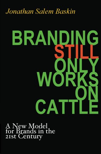 Branding Still Only Works on Cattle: A New Model for Brands in the 21st Century (English Edition)