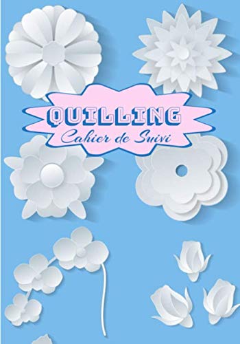 Cahier de Suivi Quilling: Suivi de Projets | Pour les amoureux de créations en papier | Quilling ou paperolles | Carnet avec fiches pour votre suivi | 7 x 10 pouces |