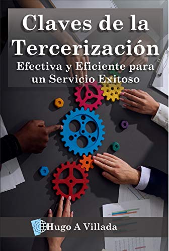 CLAVES DE LA TERCERIZACIÓN: EFECTIVA Y EFICIENTE PARA UN SERVICIO EXITOSO (Claves de éxito en la prestación de servicios)