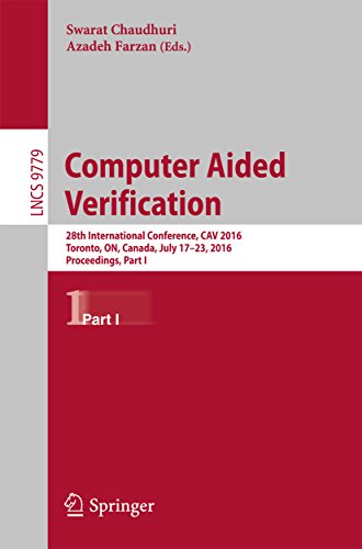 Computer Aided Verification: 28th International Conference, CAV 2016, Toronto, ON, Canada, July 17-23, 2016, Proceedings, Part I (Lecture Notes in Computer Science Book 9779) (English Edition)