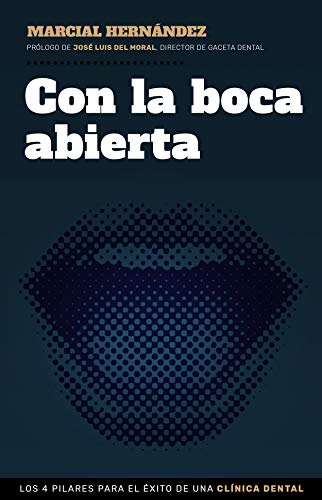 Con la boca abierta: Los 4 pilares para el éxito de una clínica dental (COLECCION GESTION 2000)