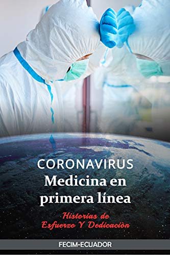 CORONAVIRUS: Medicina en primera línea.: Historias de esfuerzo y dedicación.