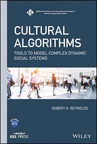 Cultural Algorithms: Tools to Model Complex Dynamic Social Systems (IEEE Press Series on Computational Intelligence)