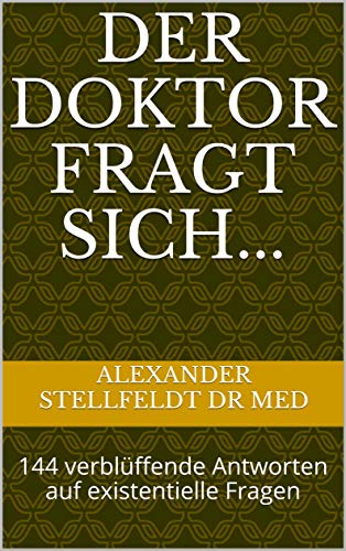 Der Doktor fragt sich...: 144 verblüffende Antworten auf existentielle Fragen (German Edition)