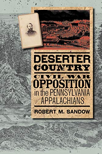 Deserter Country: Civil War Opposition in the Pennsylvania Appalachians (The North's Civil War) (English Edition)