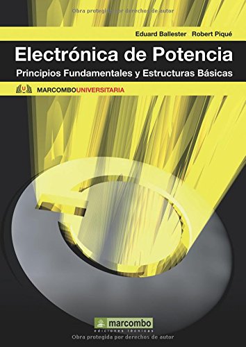 Electronica de Potencia: Principios Fundamentales y Estructuras Básicas: 3 (MARCOMBO UNIVERSITARIA)