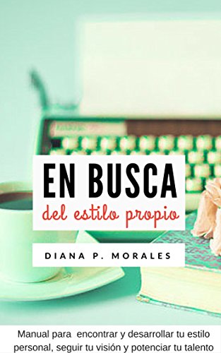 En busca del estilo propio: Manual práctico para escritores: encuentra tu voz, sigue tu visión y potencia tu talento (Manuales para escritores nº 2)