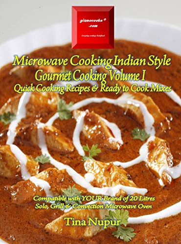 Gizmocooks Microwave Cooking Indian Style - Gourmet Cooking Volume 1 for 20 Liters Microwave Oven: Quick Cooking Recipes with Ready to Cook Mixes (Quick Cooking Microwave Recipes) (English Edition)