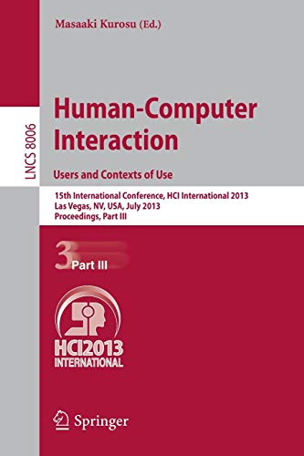 Human-Computer Interaction: Users and Contexts of Use: 15th International Conference, HCI International 2013, Las Vegas, NV, USA, July 21-26, 2013, ... III: 8006 (Lecture Notes in Computer Science)