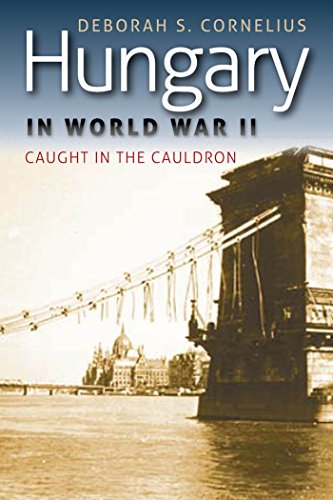 Hungary in World War II: Caught in the Cauldron (World War II: The Global, Human, and Ethical Dimension) (English Edition)