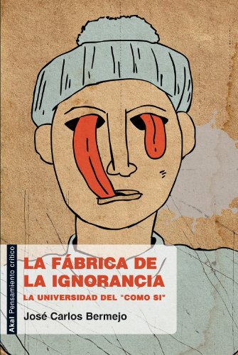 La fábrica de la ignorancia. La universidad del 'como si' (Pensamiento crítico nº 2)