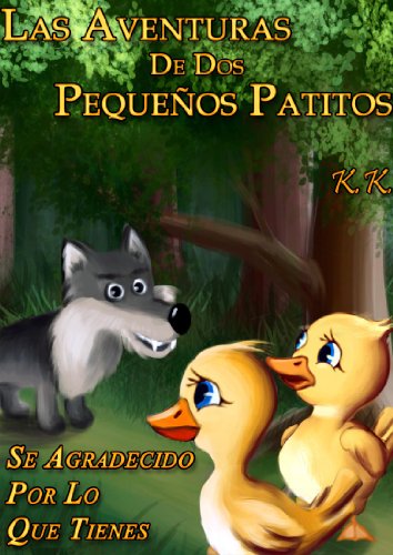 Las Aventuras De Dos Pequeños Patitos ‘’ Se Agradecido Por Lo Que Tienes’’ (libro IV)