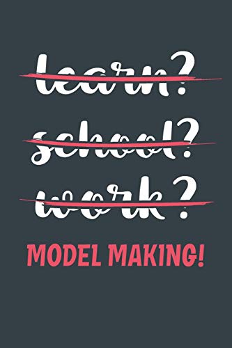 Learn? School? Work? Model Making!: Notebook - Great Gift for Writing notes, Scribble and Reminders | lined | 6x9 Inch | 100 Pages [Idioma Inglés]