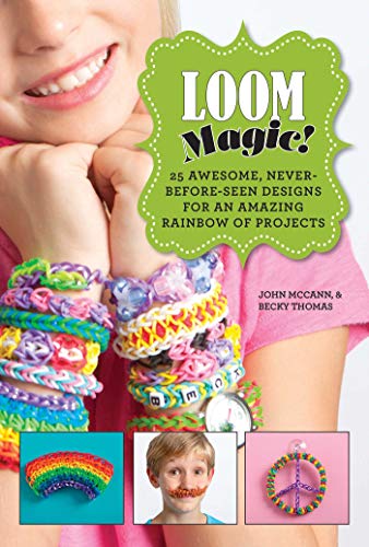 Loom Magic!: 25 Awesome, Never-Before-Seen Designs for an Amazing Rainbow of Projects (English Edition)