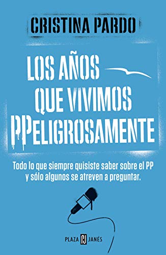 Los años que vivimos PPeligrosamente: Todo lo que siempre quisiste saber sobre el PP y sólo algunos se atreven a preguntar (Obras diversas)