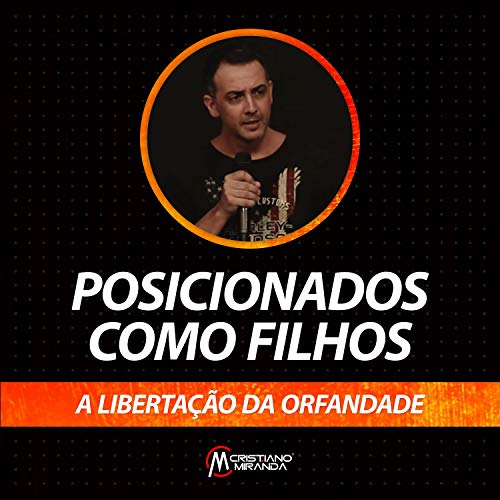 Posicionados Como Filhos: A Libertação da Orfandade, Pt. 1