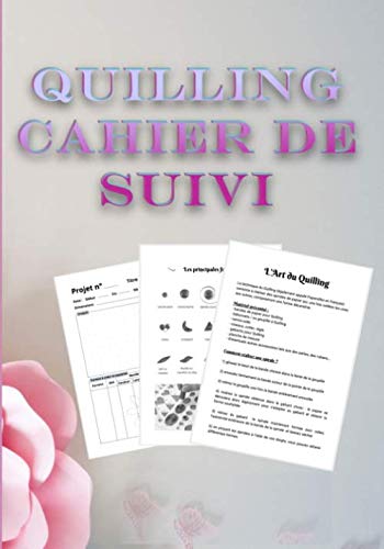 Quilling Cahier de Suivi: Suivi de Projets | Pour les amoureux de créations en papier | Quilling ou paperolles | Carnet avec fiches pour votre suivi | 7 x 10 pouces |