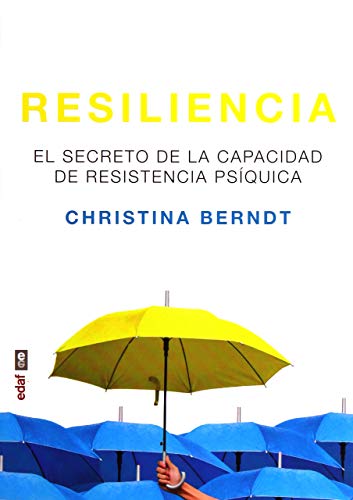 Resiliencia. El secreto de la capacidad de resistencia psíquica (Psicología y autoayuda)