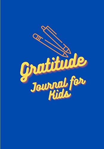 Royal Blue & Yellow Daily Weekly Gratitude Diary Journal Notebook for Kids: A 52 Week Journal to Express Yourself and Nurture Your Mind with a Thankful Gratidude Mindset