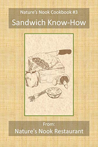 Sandwich Know-How: From Nature's Nook Restaurant (Nature's Nook Cookbook Book 5) (English Edition)