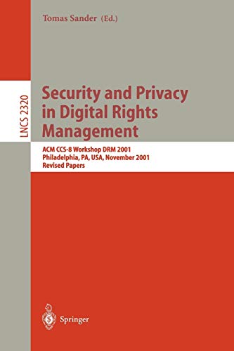 Security and Privacy in Digital Rights Management: ACM CCS-8 Workshop DRM 2001, Philadelphia, PA, USA, November 5, 2001. Revised Papers: 2320 (Lecture Notes in Computer Science)