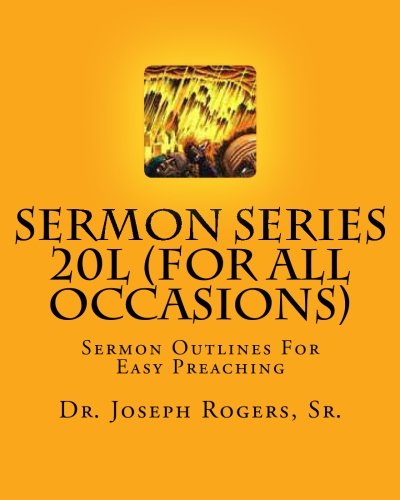 Sermon Series 20L (For All Occasions): Sermon Outlines For Easy Preaching: Volume 100