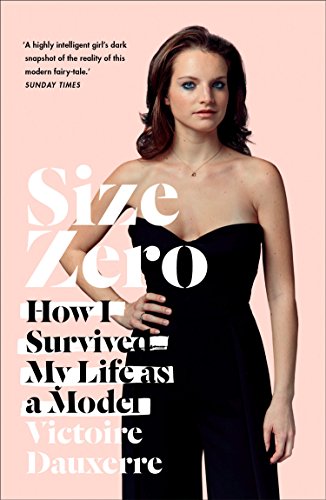 Size Zero: My Life as a Disappearing Model (English Edition)